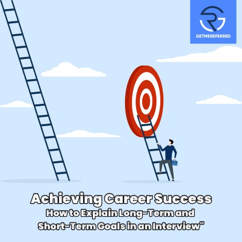 Achieving Career Goal Interview: How to Explain Long-Term and Short-Term Goals in an Interview